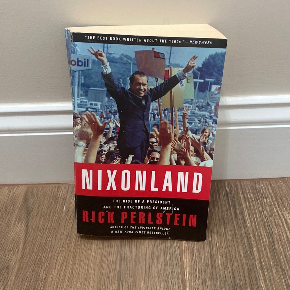 “Nixonland:The Rise of a President&the Fracturing of America” by Rick Perlstein
